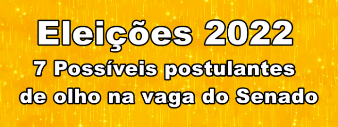Cobiçada: sobe para 7 número de possíveis candidatos ao Senado em 2022; confira os nomes